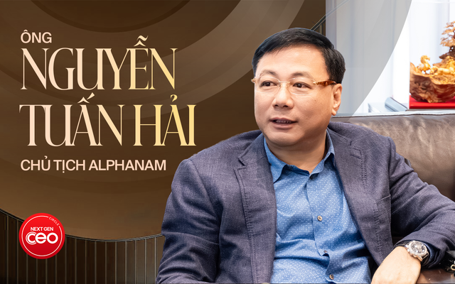 Nhìn thần thái – Chạm tầm lãnh đạo: Chủ tịch Alphanam Nguyễn Tuấn Hải tiết lộ bí quyết “nhìn người” trong xây dựng đội ngũ kế thừa